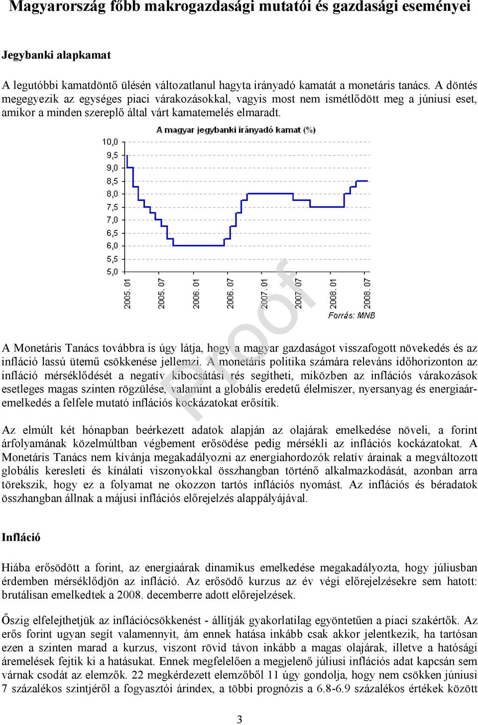 A Monetis Tanács továbbra is úgy látja, hogy a magyar gazdaságot visszafogott növekedés és az infláció lassú ütemű csökkenése jellemzi.