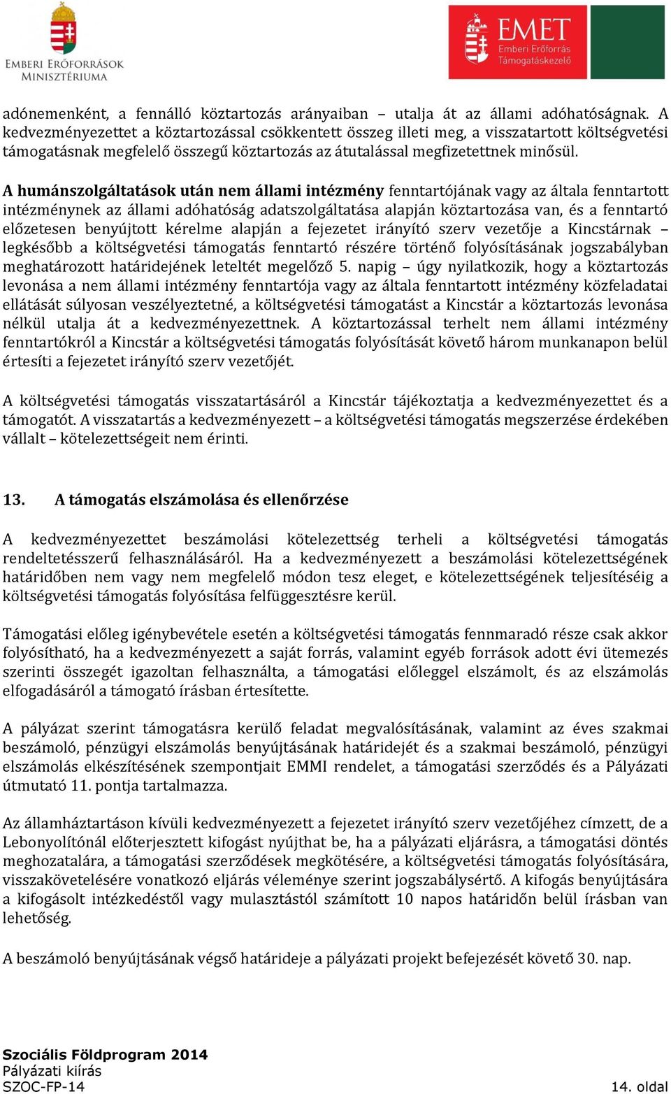 A humánszolgáltatások után nem állami intézmény fenntartójának vagy az általa fenntartott intézménynek az állami adóhatóság adatszolgáltatása alapján köztartozása van, és a fenntartó előzetesen