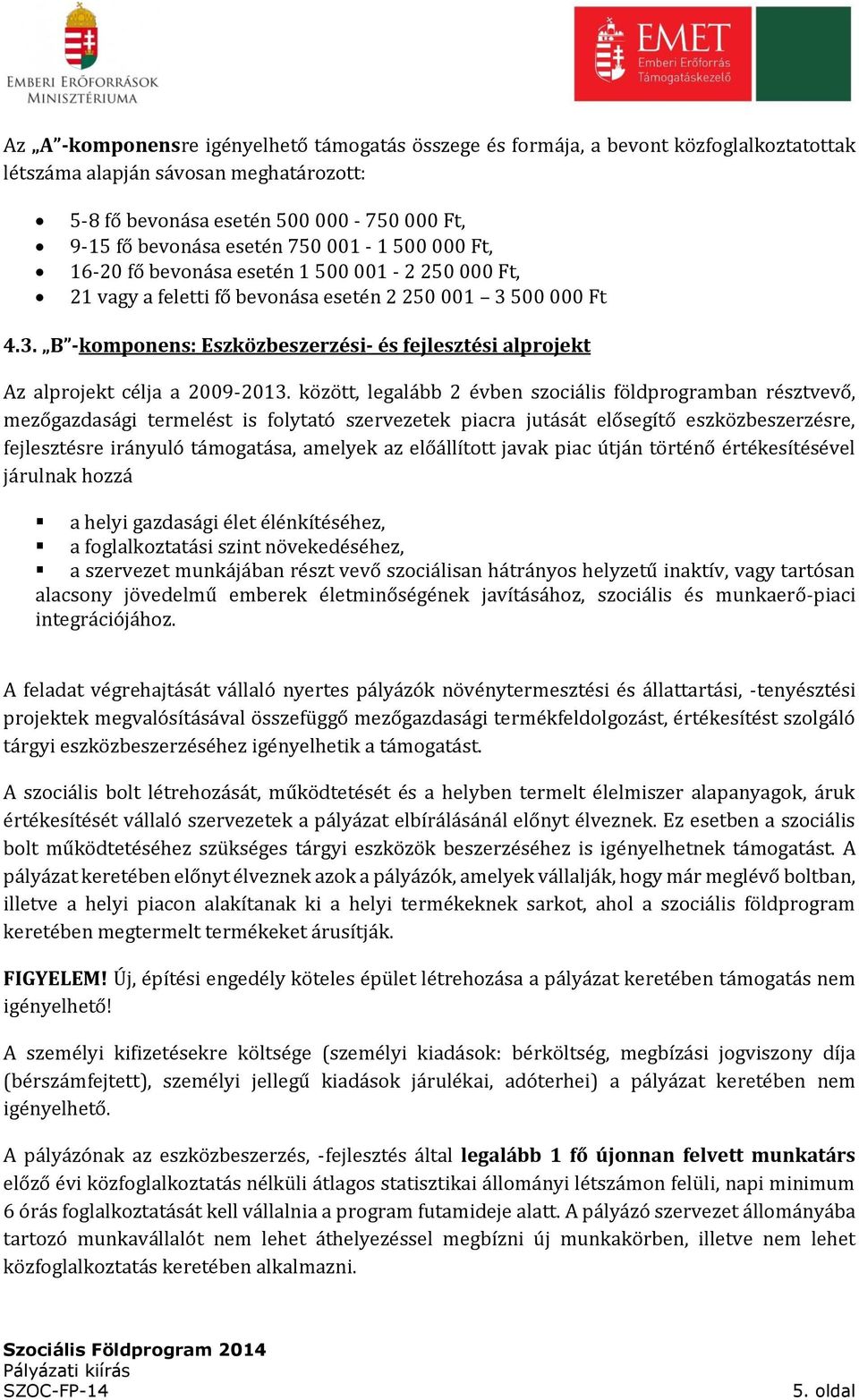 500 000 Ft 4.3. B -komponens: Eszközbeszerzési- és fejlesztési alprojekt Az alprojekt célja a 2009-2013.