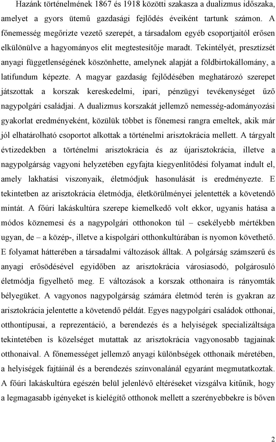 Tekintélyét, presztízsét anyagi függetlenségének köszönhette, amelynek alapját a földbirtokállomány, a latifundum képezte.