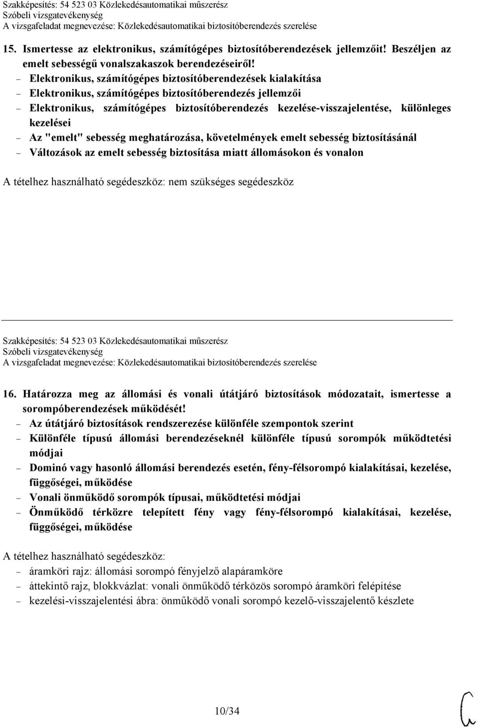 különleges kezelései Az "emelt" sebesség meghatározása, követelmények emelt sebesség biztosításánál Változások az emelt sebesség biztosítása miatt állomásokon és vonalon nem szükséges segédeszköz