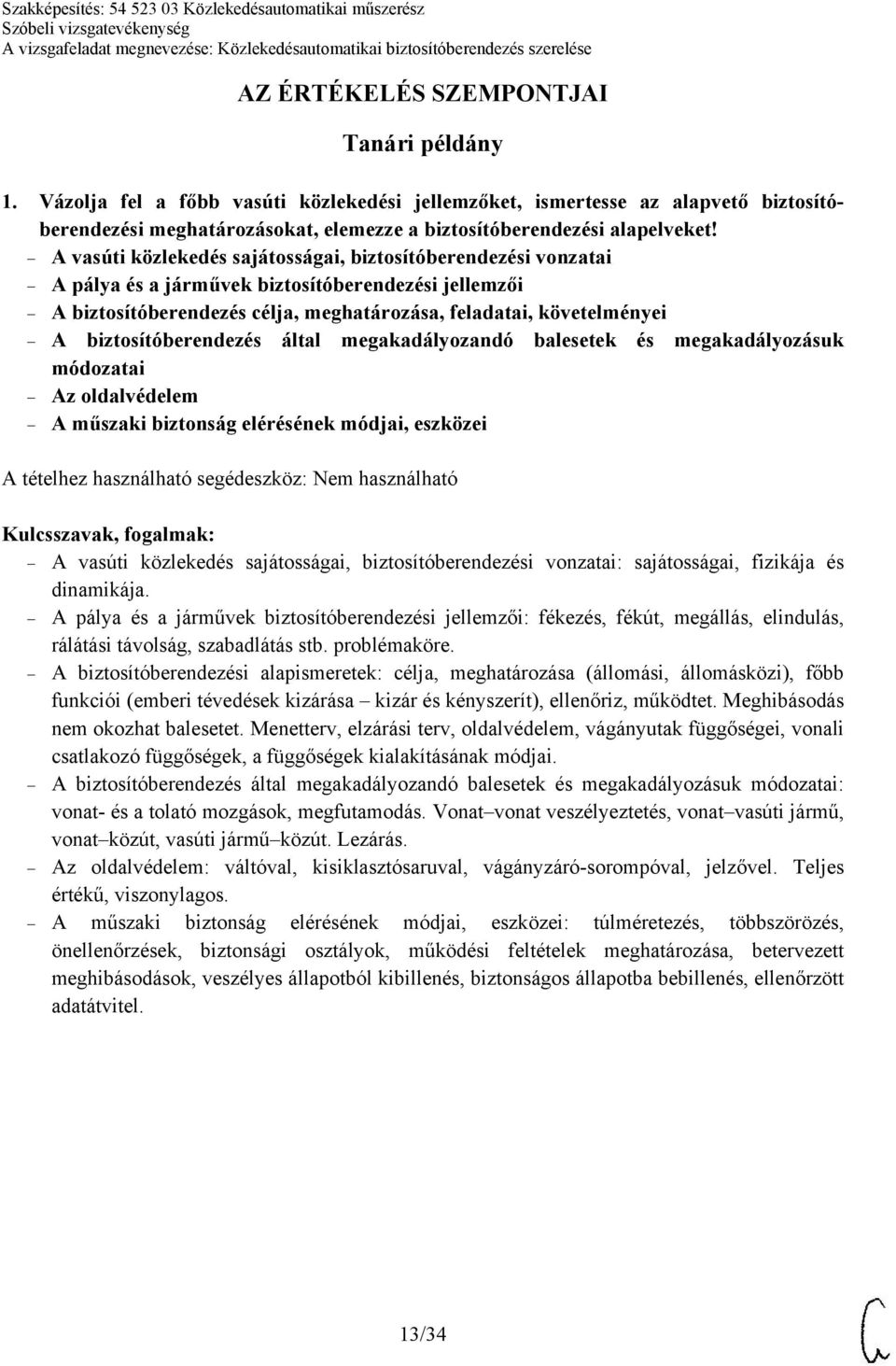 biztosítóberendezés által megakadályozandó balesetek és megakadályozásuk módozatai Az oldalvédelem A műszaki biztonság elérésének módjai, eszközei Nem használható A vasúti közlekedés sajátosságai,