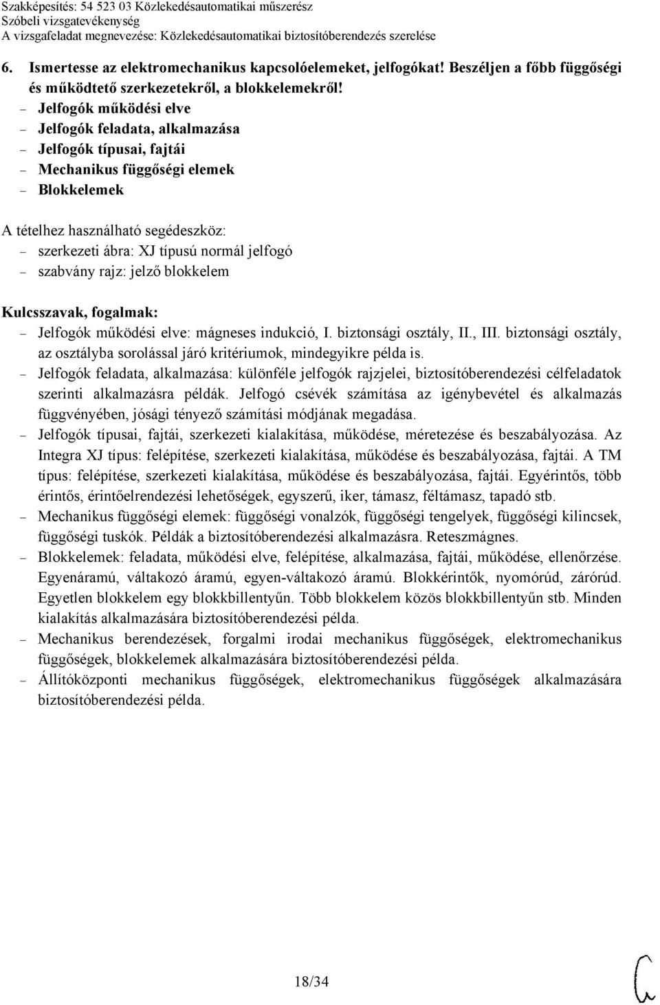 Jelfogók működési elve: mágneses indukció, I. biztonsági osztály, II., III. biztonsági osztály, az osztályba sorolással járó kritériumok, mindegyikre példa is.