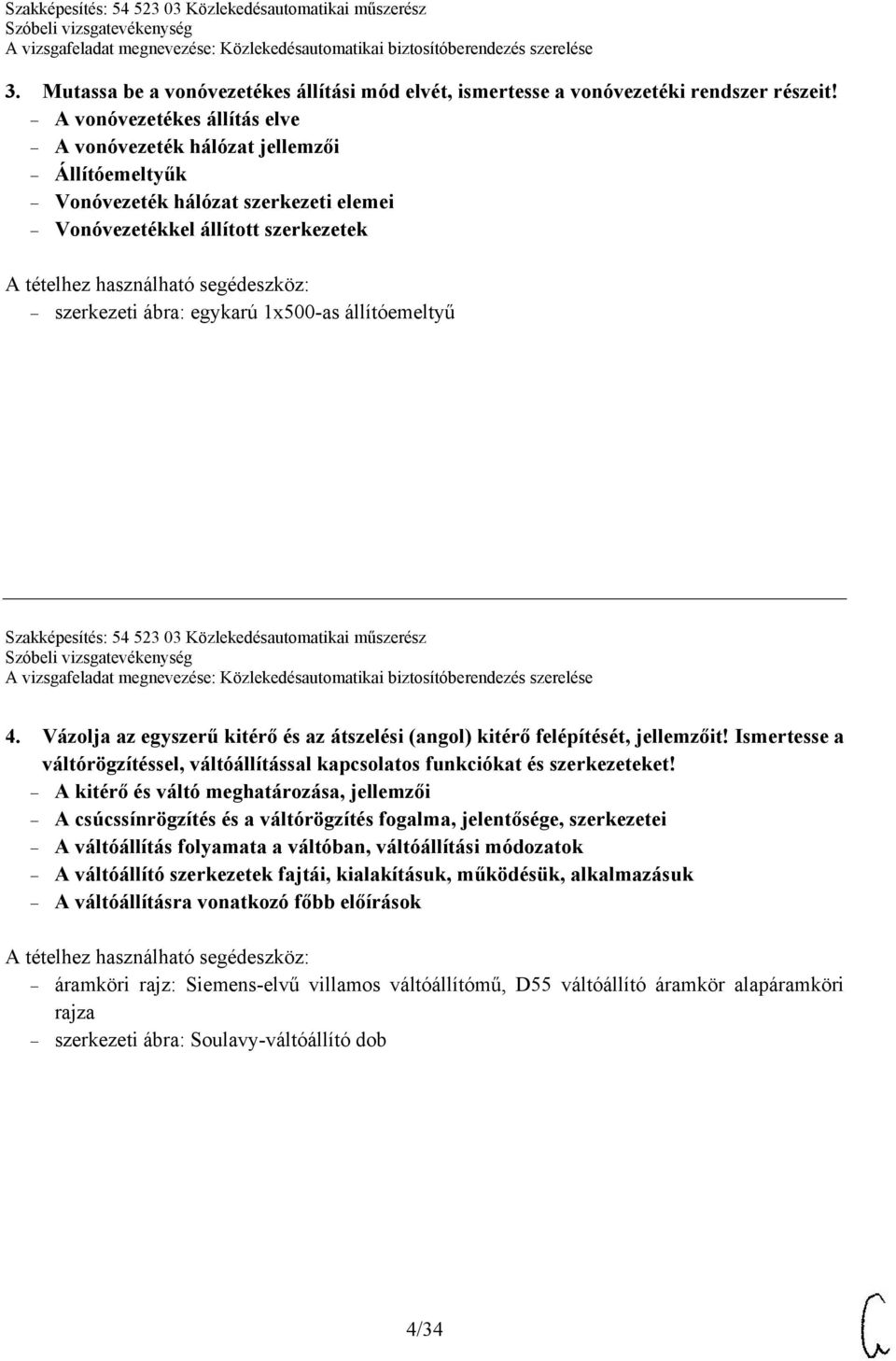 Szakképesítés: 54 523 03 Közlekedésautomatikai műszerész 4. Vázolja az egyszerű kitérő és az átszelési (angol) kitérő felépítését, jellemzőit!