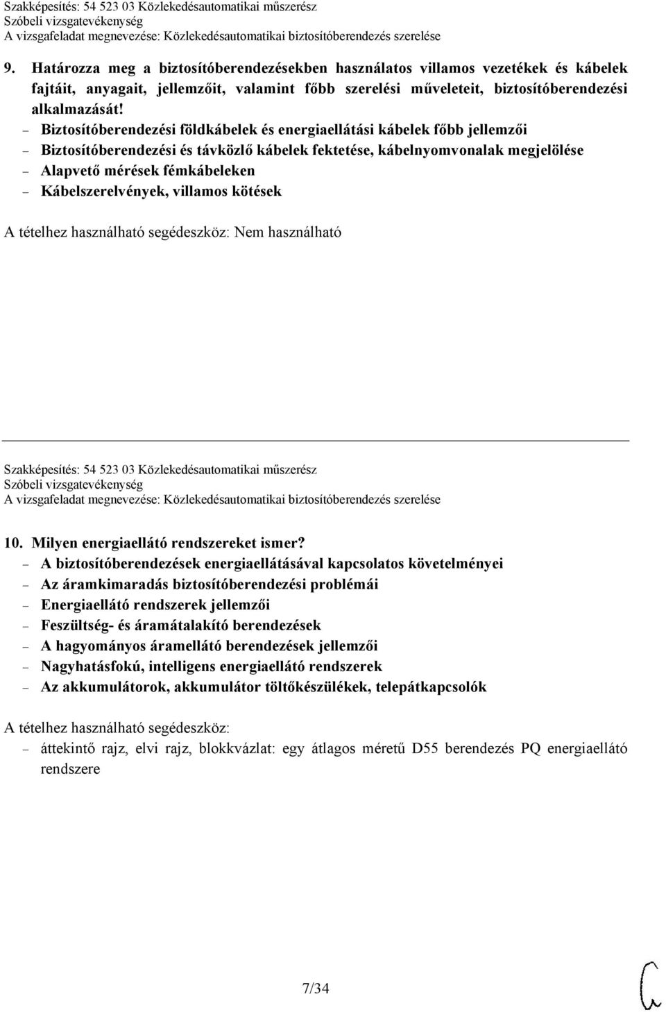 Kábelszerelvények, villamos kötések Nem használható Szakképesítés: 54 523 03 Közlekedésautomatikai műszerész 10. Milyen energiaellátó rendszereket ismer?