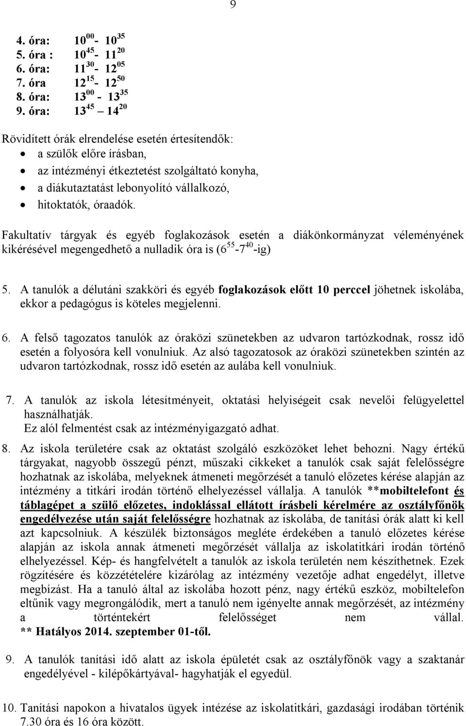 Fakultatív tárgyak és egyéb foglakozások esetén a diákönkormányzat véleményének kikérésével megengedhető a nulladik óra is (6 55-7 40 -ig) 5.