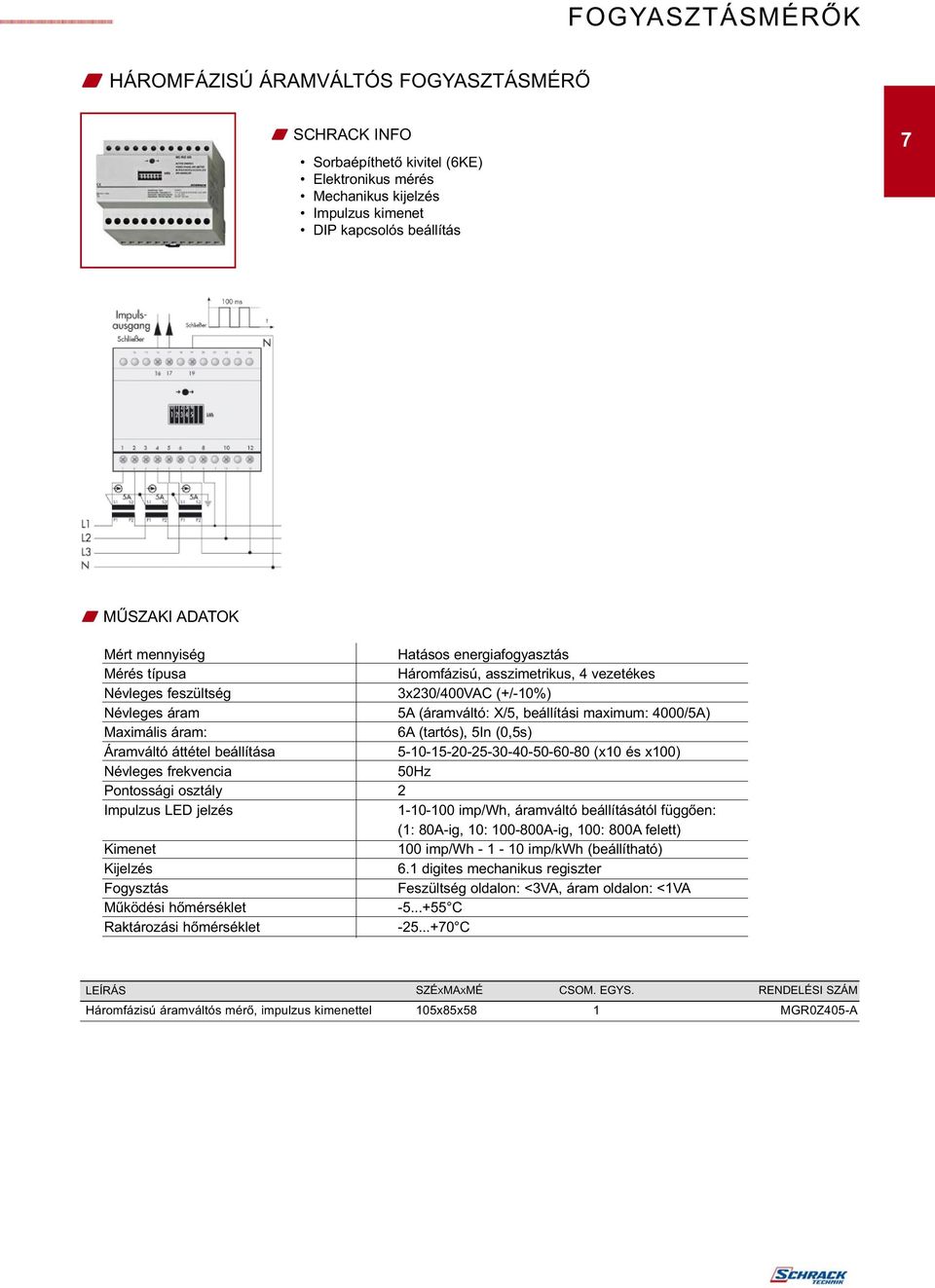 maximum: 4000/5A) Maximális áram: 6A (tartós), 5In (0,5s) Áramváltó áttétel beállítása 5-10-15-20-25-30-40-50-60-80 (x10 és x100) Névleges frekvencia 50Hz Pontossági osztály 2 Impulzus LED jelzés