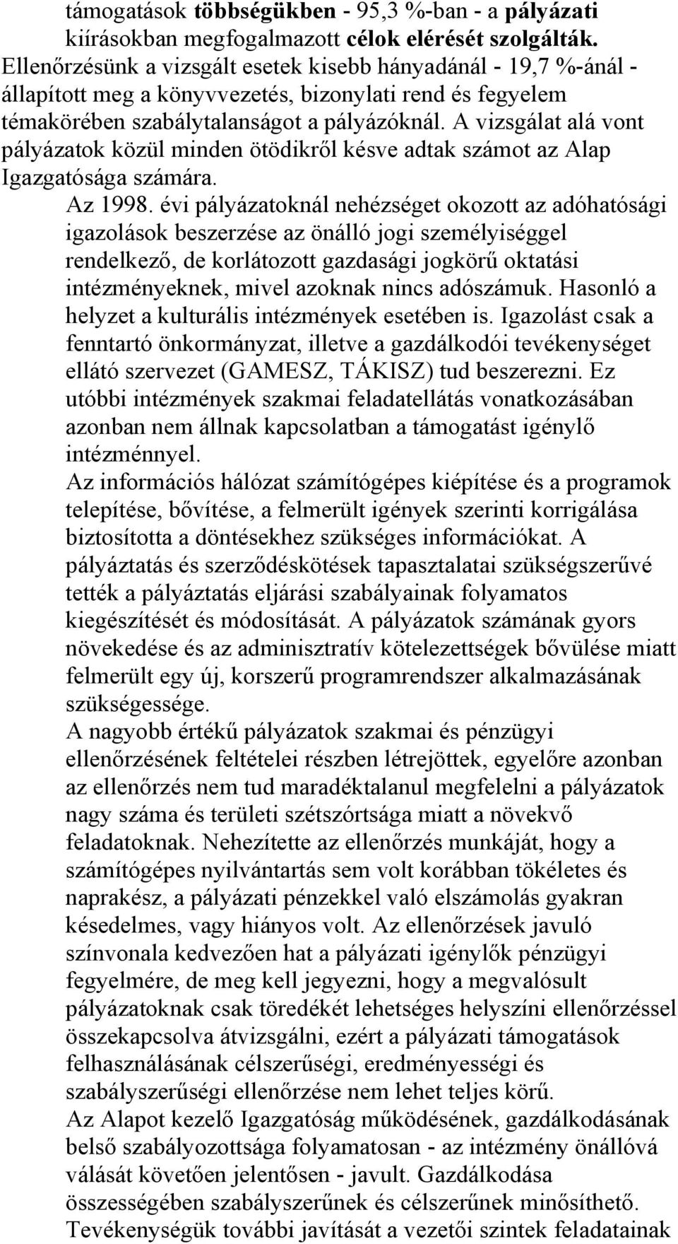 A vizsgálat alá vont pályázatok közül minden ötödikről késve adtak számot az Alap Igazgatósága számára. Az 1998.