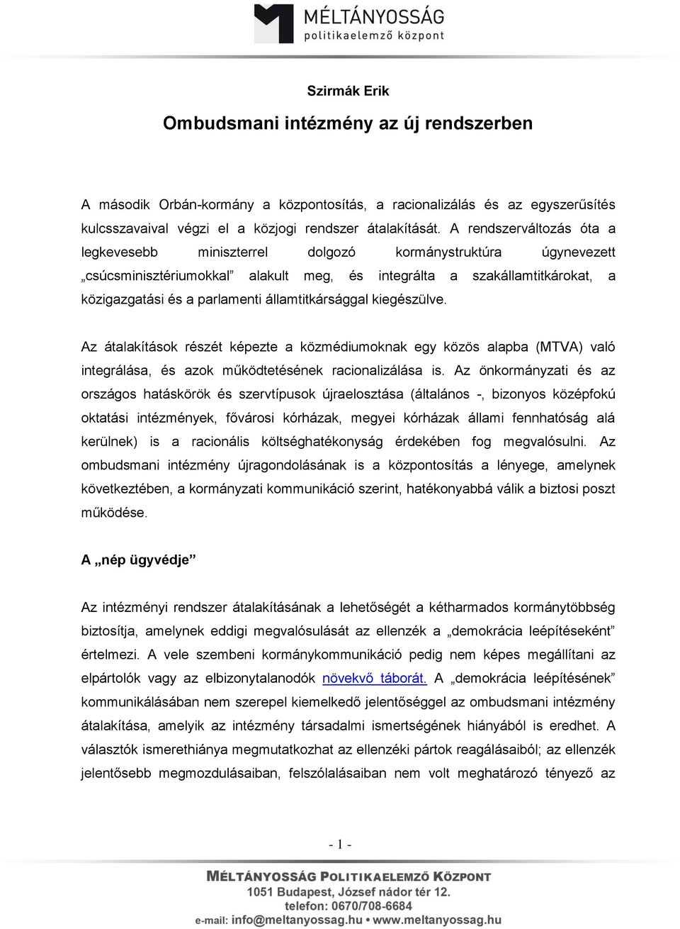 államtitkársággal kiegészülve. Az átalakítások részét képezte a közmédiumoknak egy közös alapba (MTVA) való integrálása, és azok működtetésének racionalizálása is.