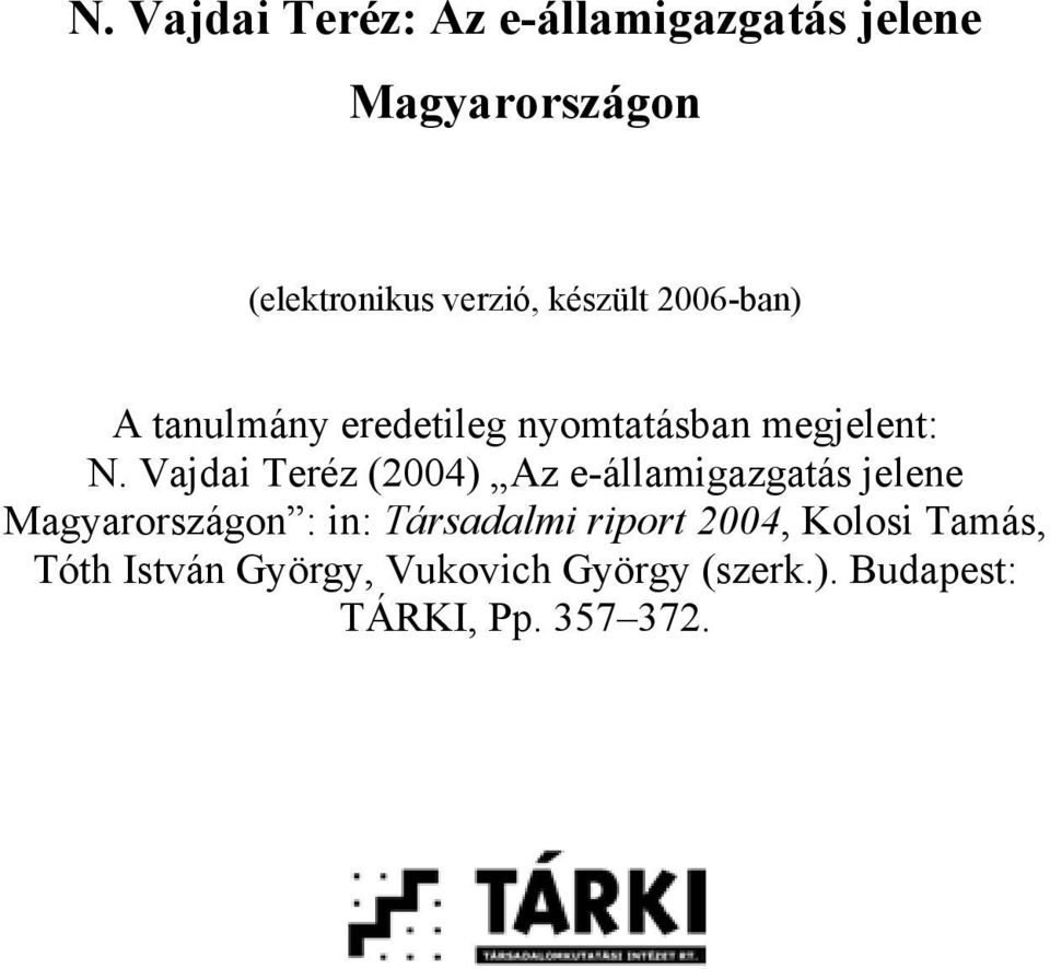Vajdai Teréz (2004) Az e-államigazgatás jelene Magyarországon : in: Társadalmi