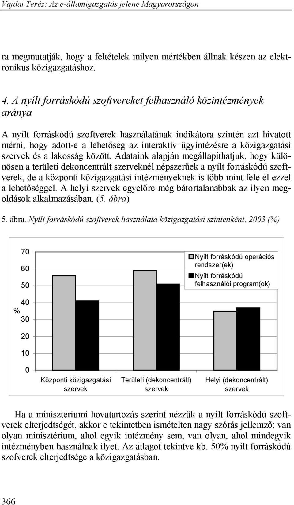 ügyintézésre a közigazgatási és a lakosság között.