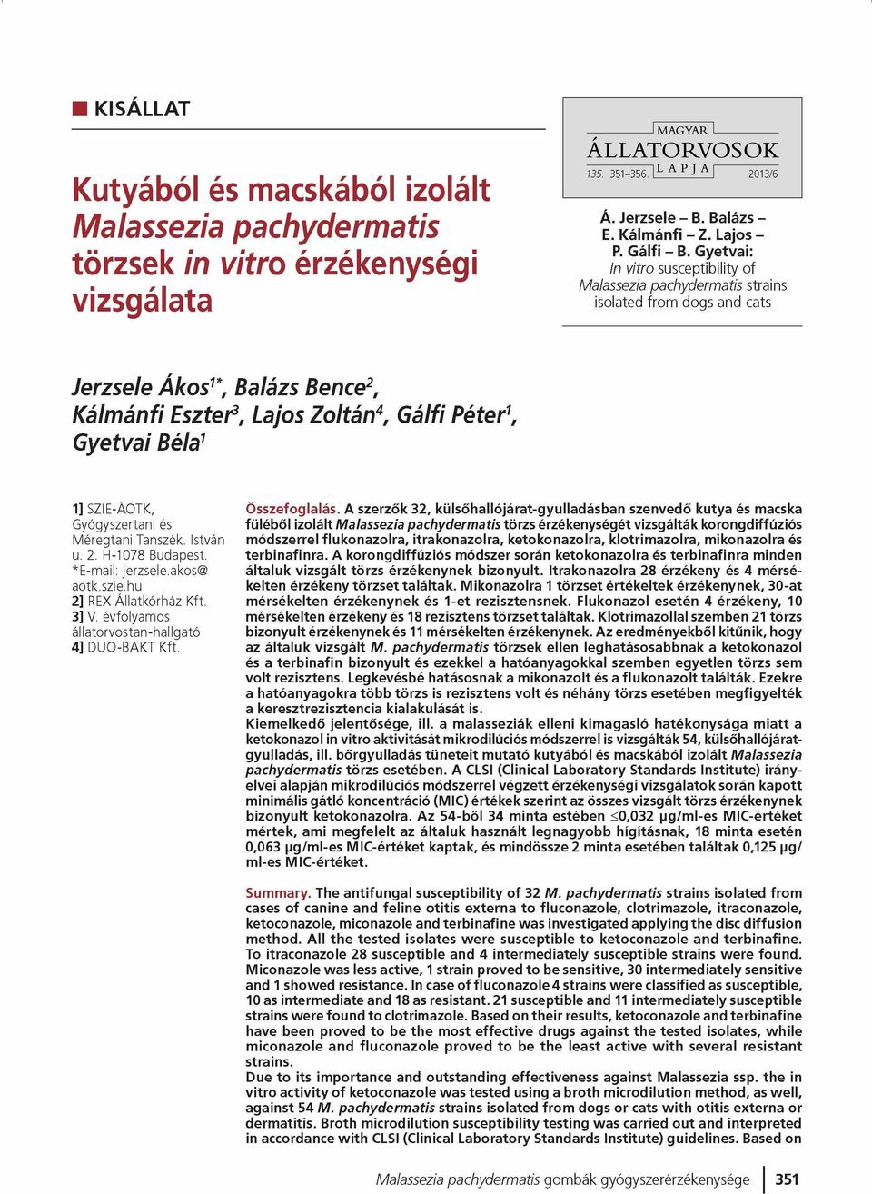 Gyetvai: In vitro susceptibility of Malassezia pachydermatis strains isolated from dogs and cats Jerzsele Ákos1*, Balázs Bence2, Kálmánfi Eszter3, Lajos Zoltán4, Gálfi Péter1, Gyetvai Béla1 1]