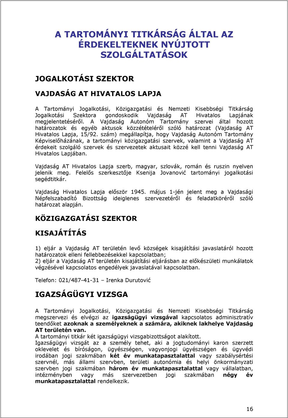 A Vajdaság Autonóm Tartomány szervei által hozott határozatok és egyéb aktusok közzétételéről szóló határozat (Vajdaság AT Hivatalos Lapja, 15/92.