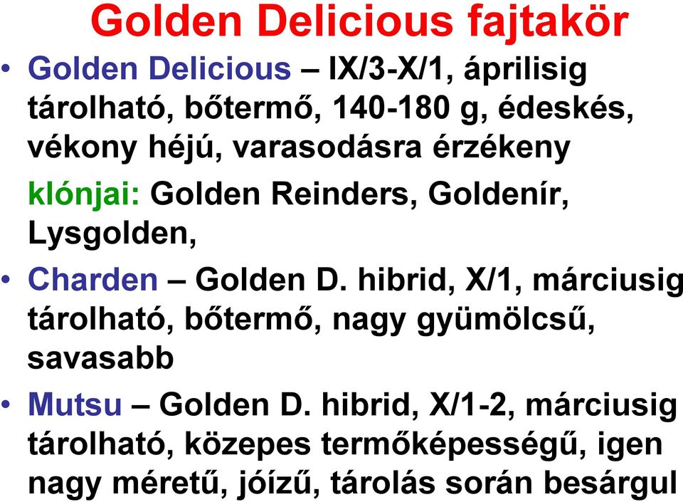 Golden D. hibrid, X/1, márciusig tárolható, bőtermő, nagy gyümölcsű, savasabb Mutsu Golden D.