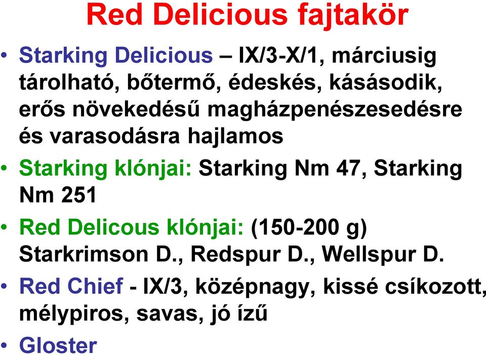 Starking Nm 47, Starking Nm 251 Red Delicous klónjai: (150-200 g) Starkrimson D., Redspur D.