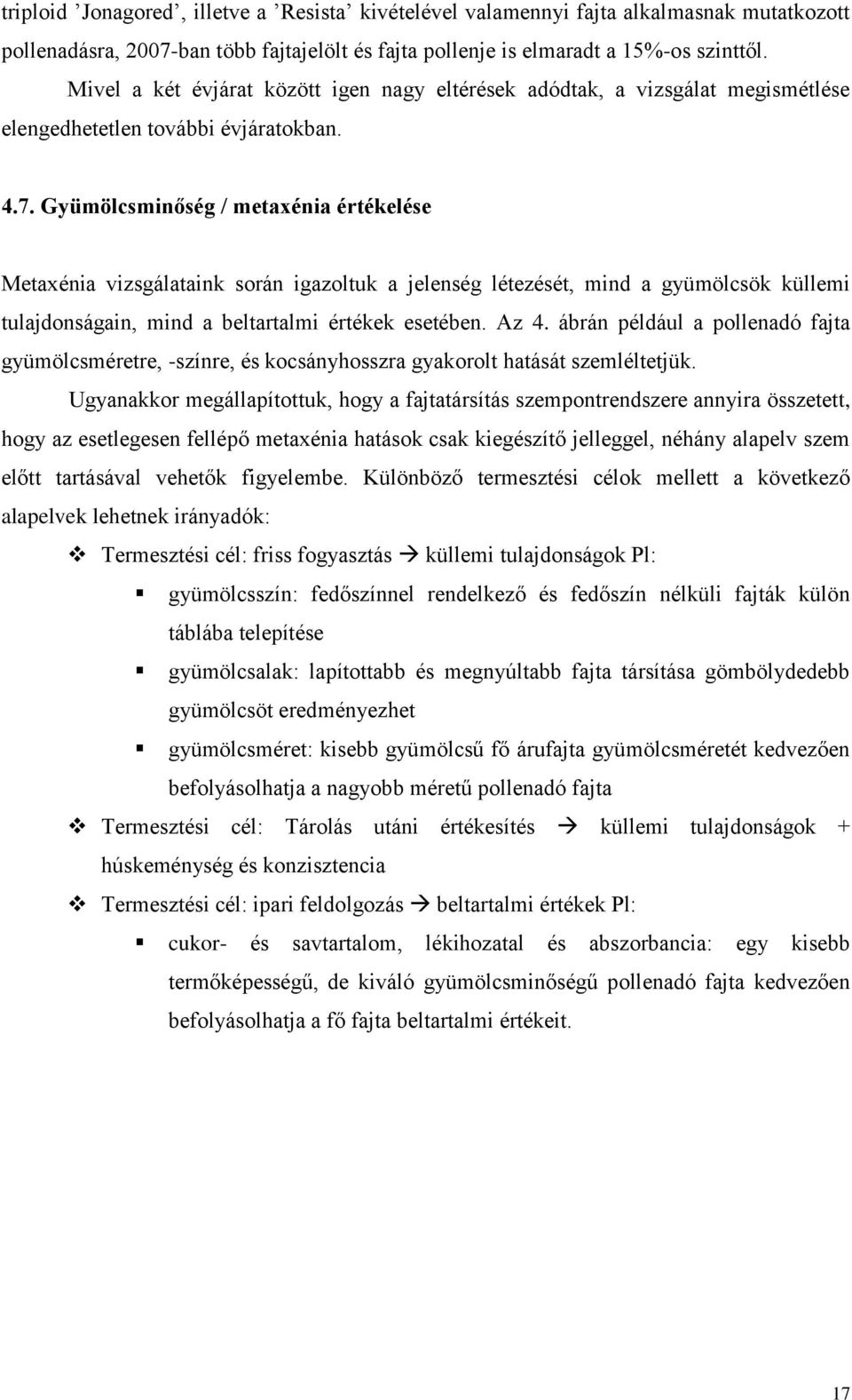 Gyümölcsminőség / metaxénia értékelése Metaxénia vizsgálataink során igazoltuk a jelenség létezését, mind a gyümölcsök küllemi tulajdonságain, mind a beltartalmi értékek esetében. Az 4.