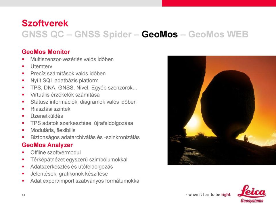 Üzenetküldés TPS adatok szerkesztése, újrafeldolgozása Moduláris, flexibilis Biztonságos adatarchiválás és -szinkronizálás GeoMos Analyzer Offline