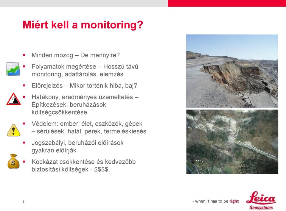 Hatékony, eredményes üzemeltetés Építkezések, beruházások költségcsökkentése Védelem: emberi élet,