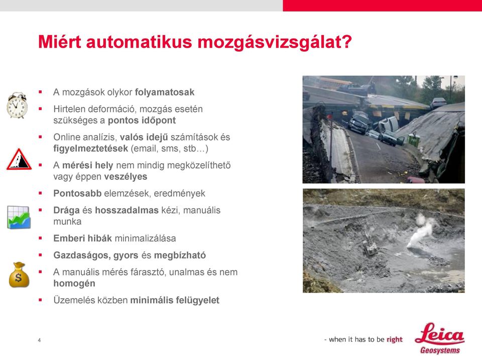 számítások és figyelmeztetések (email, sms, stb ) A mérési hely nem mindig megközelíthető vagy éppen veszélyes Pontosabb