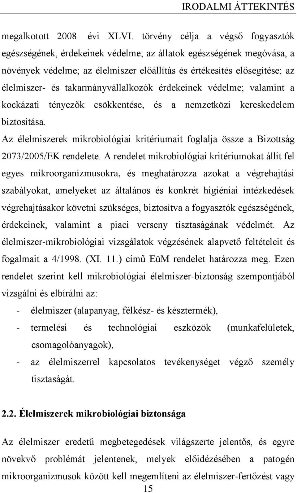 takarmányvállalkozók érdekeinek védelme; valamint a kockázati tényezők csökkentése, és a nemzetközi kereskedelem biztosítása.