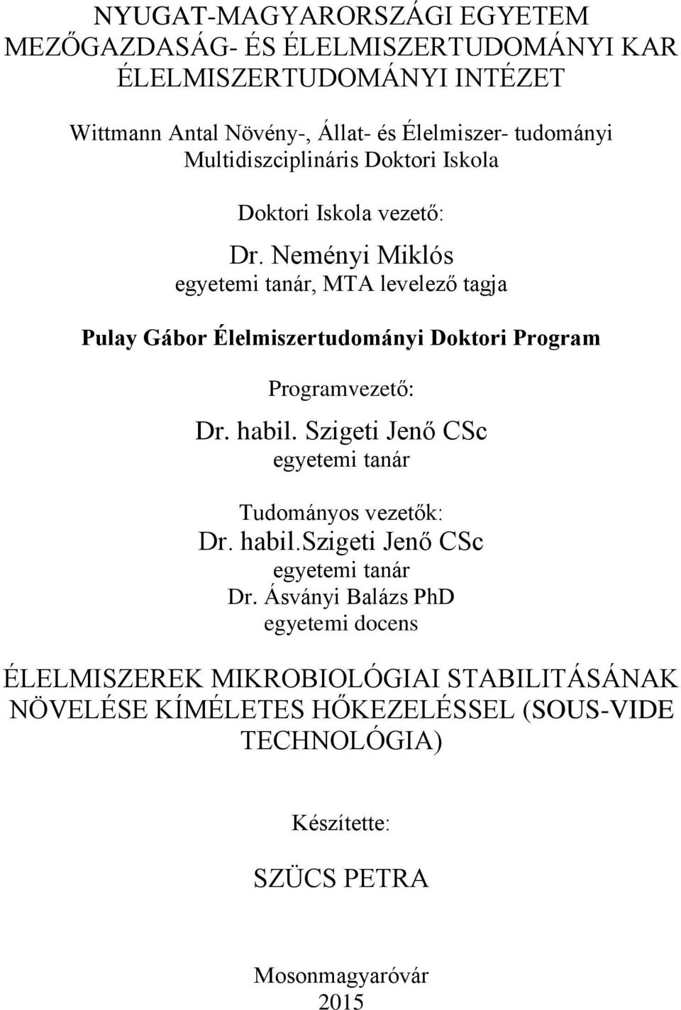 Neményi Miklós egyetemi tanár, MTA levelező tagja Pulay Gábor Élelmiszertudományi Doktori Program Programvezető: Dr. habil.