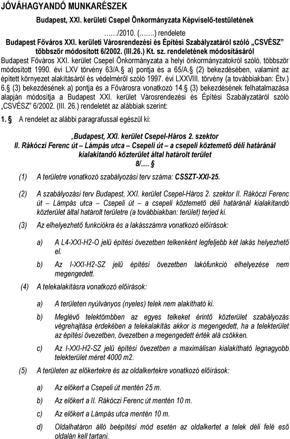 kerület Csepel Önkormányzata a helyi önkormányzatokról szóló, többször módosított 1990. évi LXV törvény 63/A. a) pontja és a 65/A.