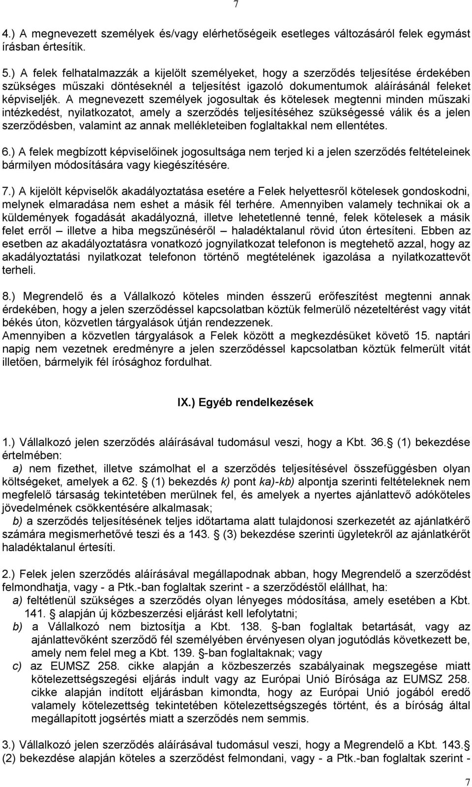 A megnevezett személyek jogosultak és kötelesek megtenni minden műszaki intézkedést, nyilatkozatot, amely a szerződés teljesítéséhez szükségessé válik és a jelen szerződésben, valamint az annak