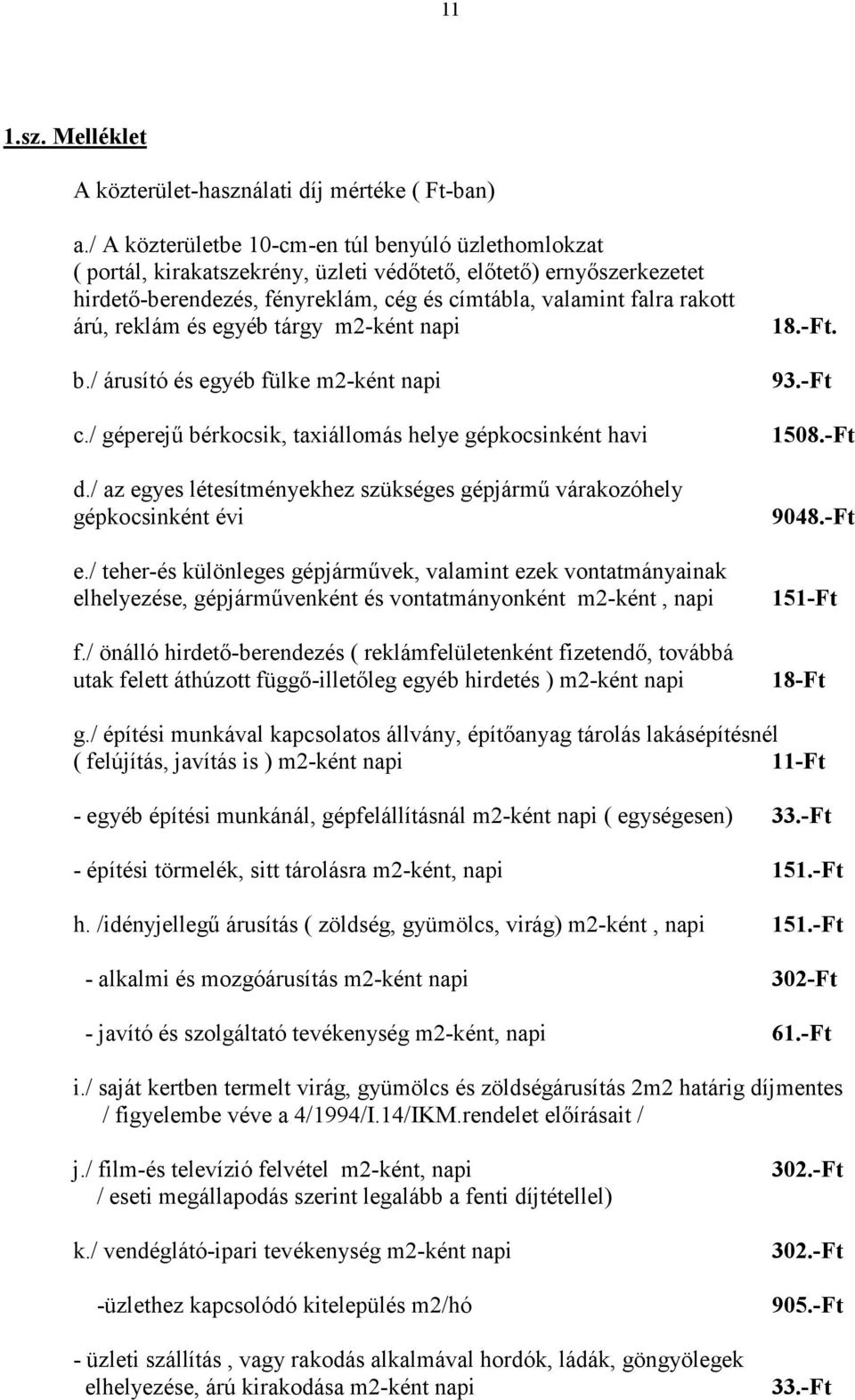 reklám és egyéb tárgy m2-ként napi b./ árusító és egyéb fülke m2-ként napi c./ géperejő bérkocsik, taxiállomás helye gépkocsinként havi d.