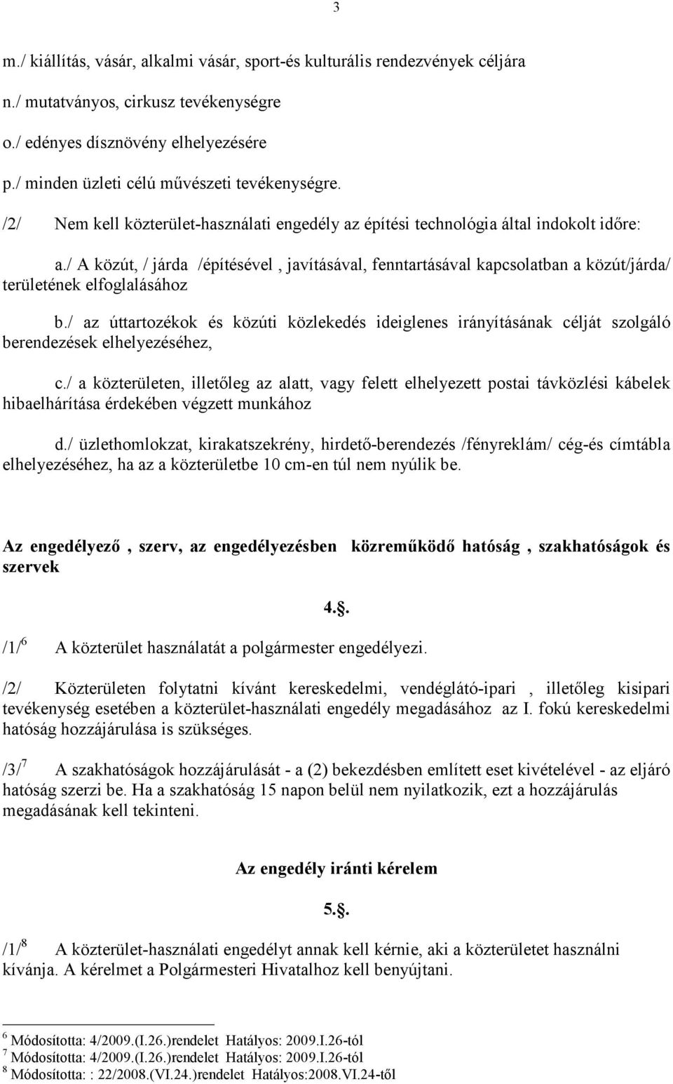 / A közút, / járda /építésével, javításával, fenntartásával kapcsolatban a közút/járda/ területének elfoglalásához b.