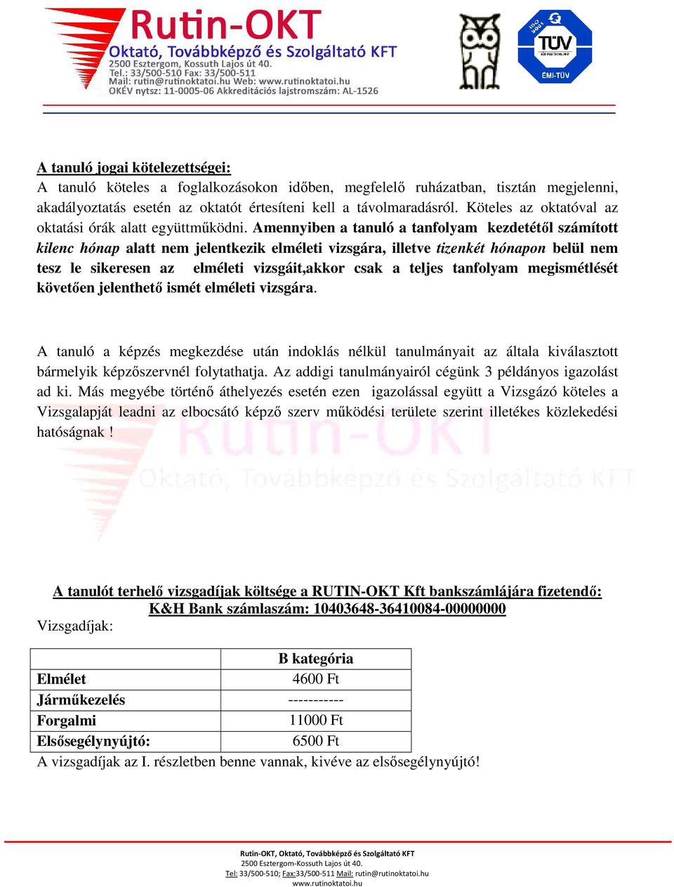 Amennyiben a tanuló a tanfolyam kezdetétől számított kilenc hónap alatt nem jelentkezik elméleti vizsgára, illetve tizenkét hónapon belül nem tesz le sikeresen az elméleti vizsgáit,akkor csak a