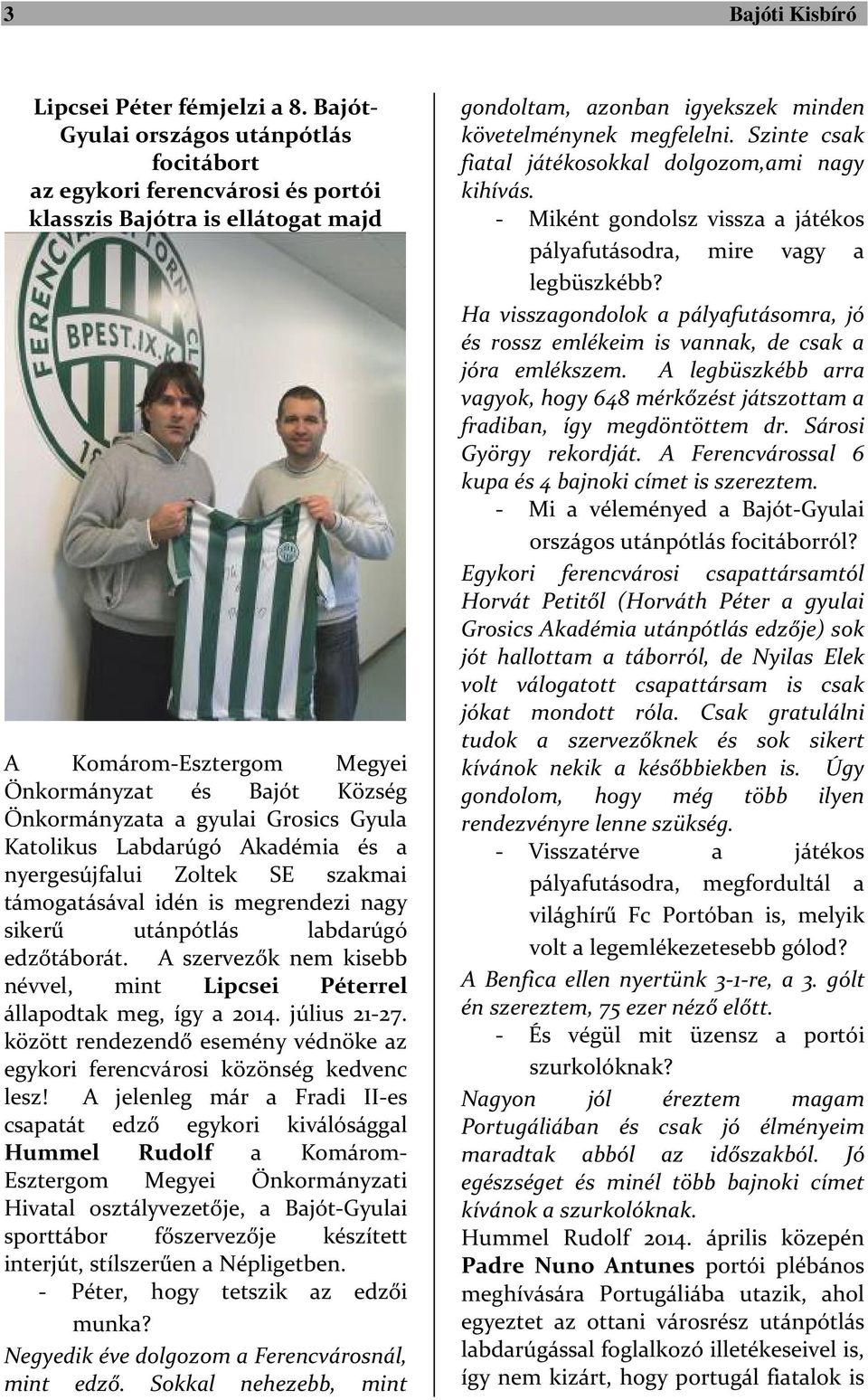 Grosics Gyula Katolikus Labdarúgó Akadémia és a nyergesújfalui Zoltek SE szakmai támogatásával idén is megrendezi nagy sikerű utánpótlás labdarúgó edzőtáborát.