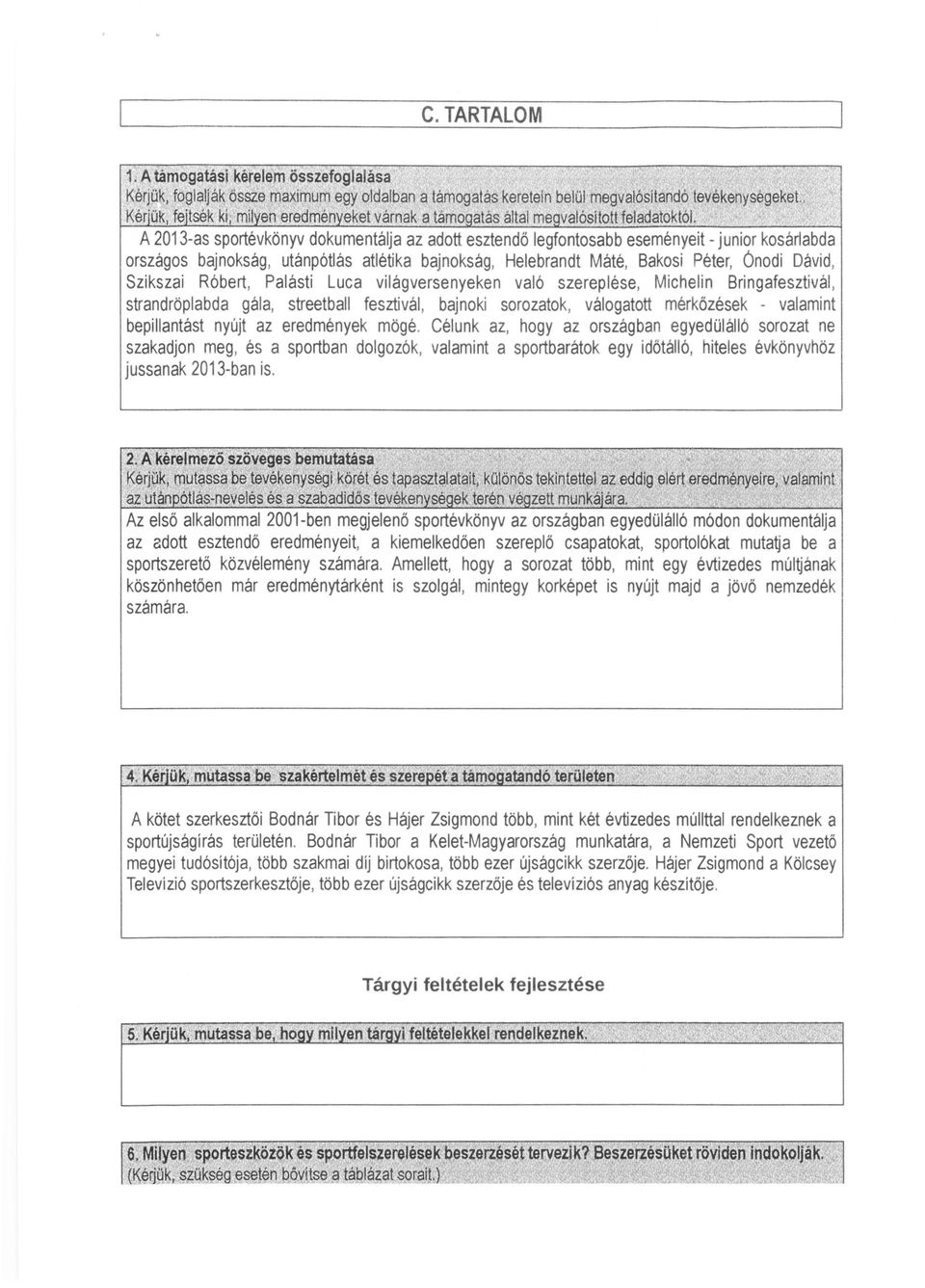 .' A2013-as sportévkönyv dokumentálja az adott esztendő legfontosabb eseményeit junior kosárlabda országos bajnokság, utánpótlás atlétika bajnokság, Helebrandt Máté, Bakosi Péter, Ónodi Dávid,