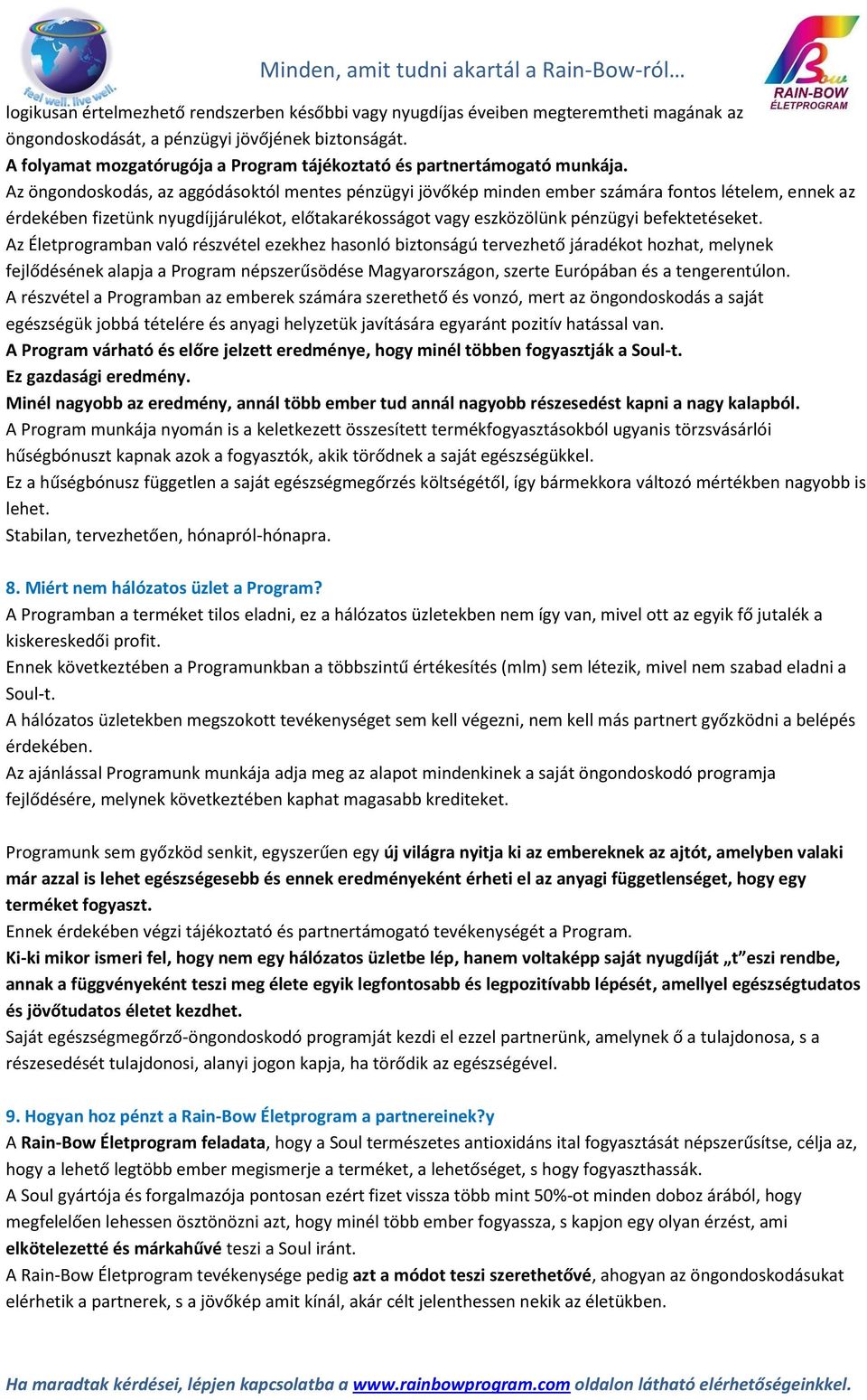 Az öngondoskodás, az aggódásoktól mentes pénzügyi jövőkép minden ember számára fontos lételem, ennek az érdekében fizetünk nyugdíjjárulékot, előtakarékosságot vagy eszközölünk pénzügyi befektetéseket.