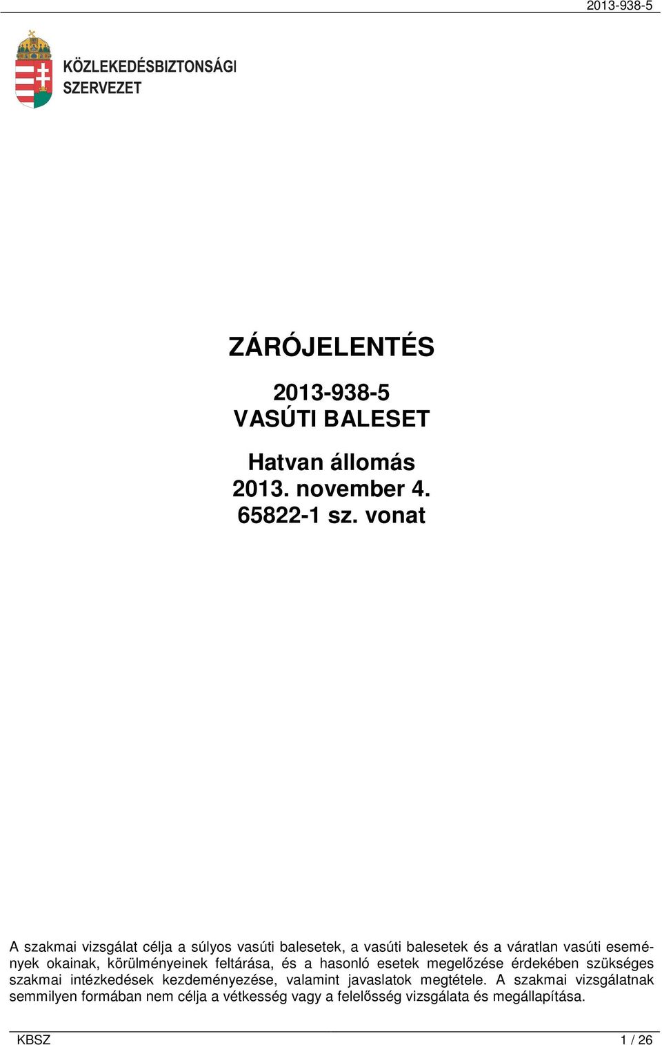 körülményeinek feltárása, és a hasonló esetek megelőzése érdekében szükséges szakmai intézkedések kezdeményezése,