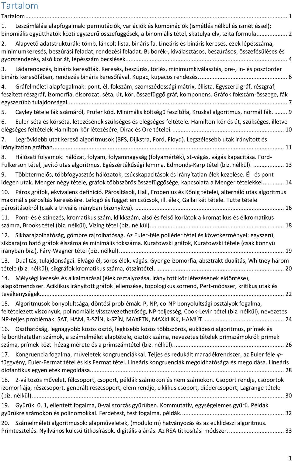 .. 2 2. Alapvető adatstruktúrák: tömb, láncolt lista, bináris fa. Lineáris és bináris keresés, ezek lépésszáma, minimumkeresés, beszúrási feladat, rendezési feladat.