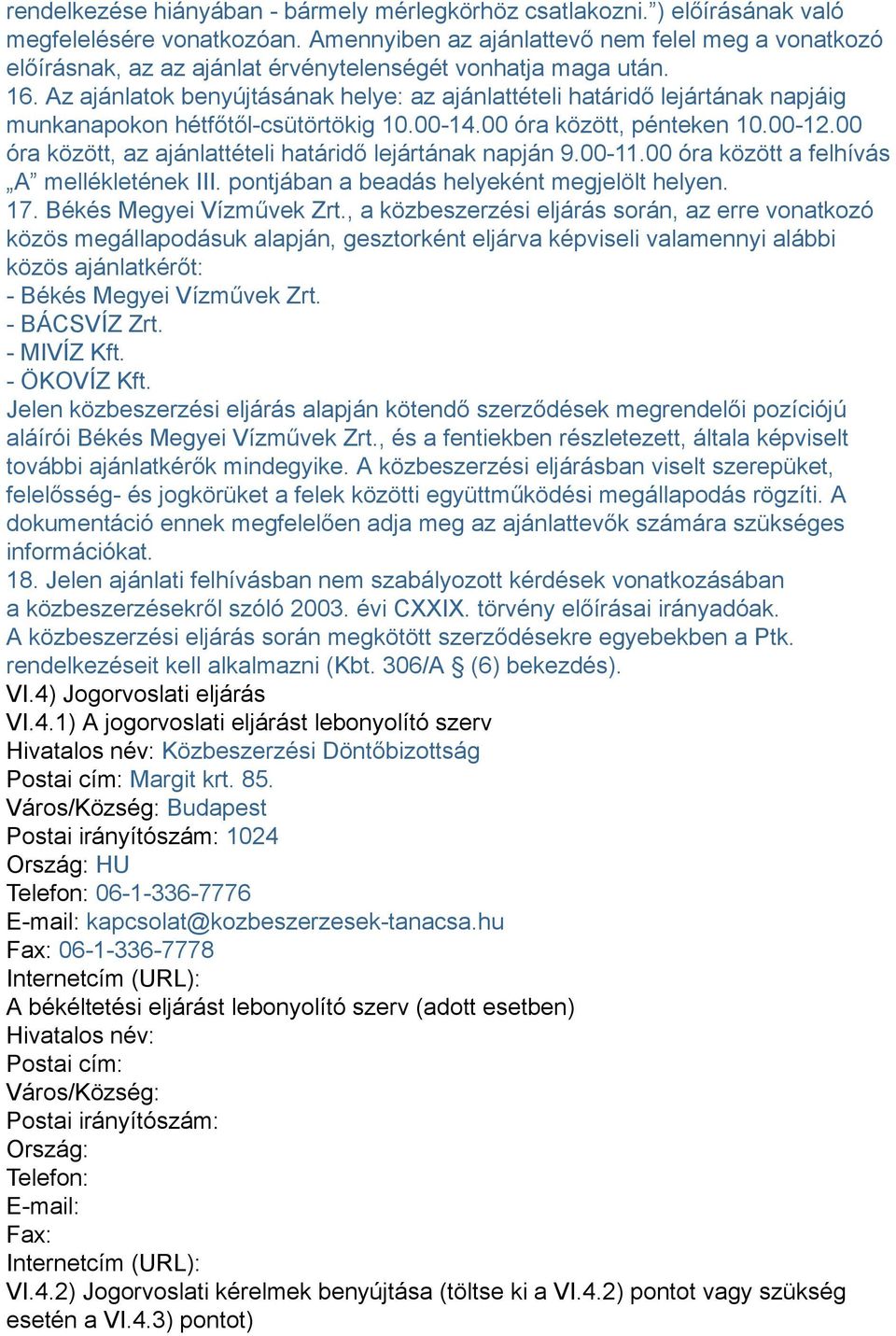 Az ajánlatok benyújtásának helye: az ajánlattételi határidő lejártának napjáig munkanapokon hétfőtől-csütörtökig 10.00-14.00 óra között, pénteken 10.00-12.