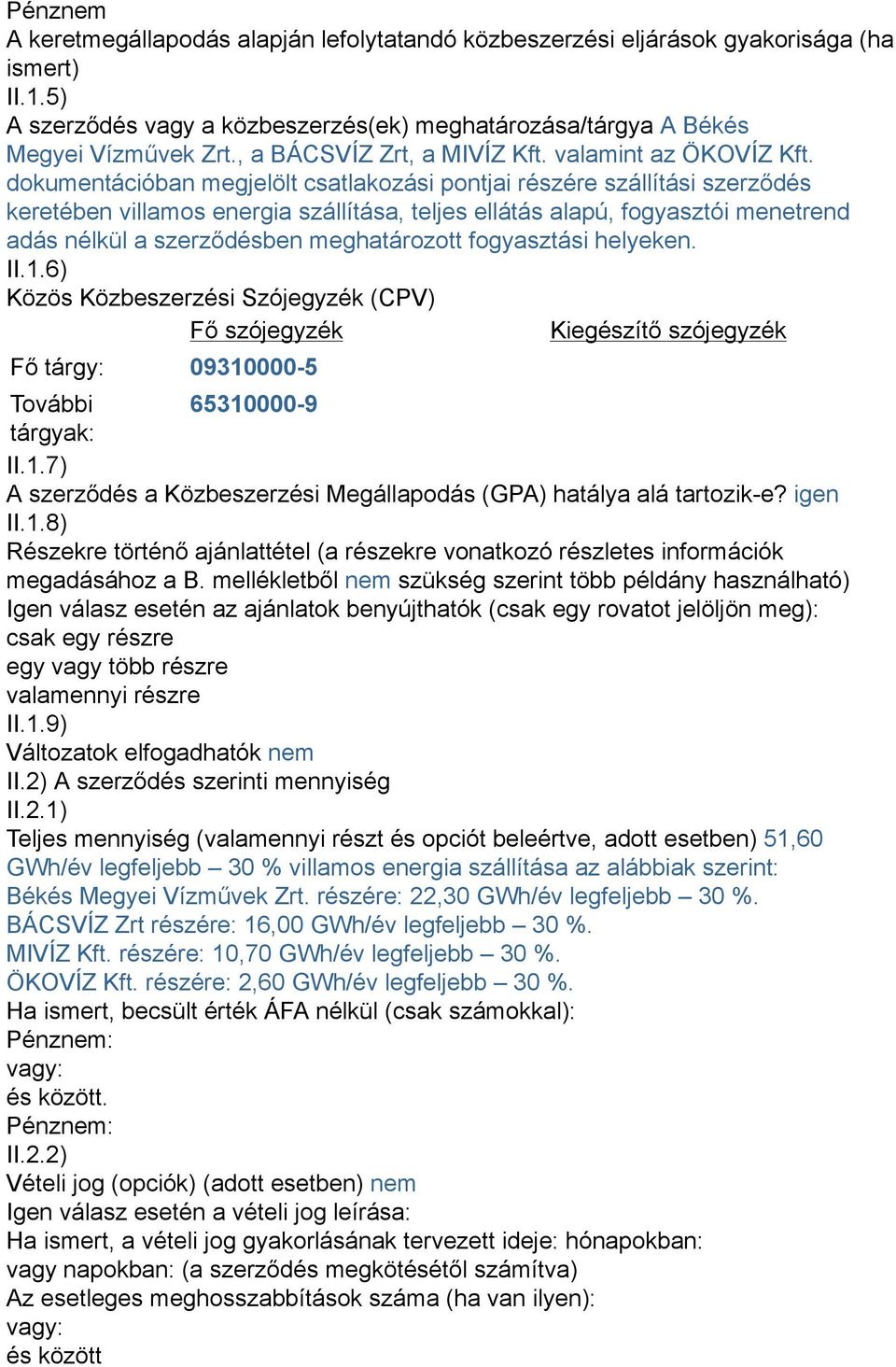 dokumentációban megjelölt csatlakozási pontjai részére szállítási szerződés keretében villamos energia szállítása, teljes ellátás alapú, fogyasztói menetrend adás nélkül a szerződésben meghatározott