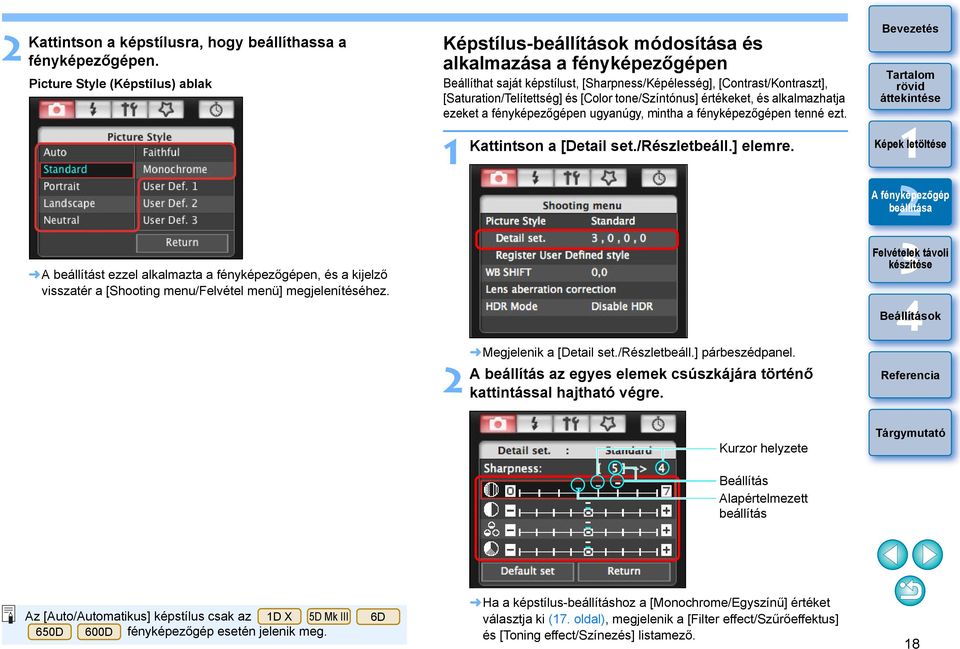 Képstílus-beállítások módosítása és alkalmazása a fényképezőgépen Beállíthat saját képstílust, [Sharpness/Képélesség], [Contrast/Kontraszt], [Saturation/Telítettség] és [Color tone/színtónus]