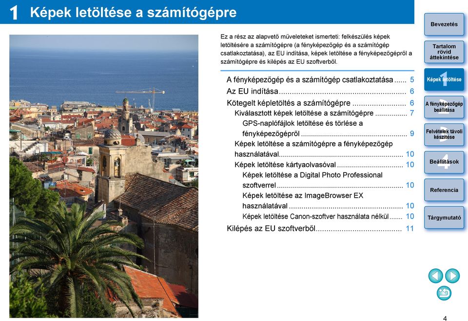 .. 6 Kötegelt képletöltés a számítógépre... 6 Kiválasztott képek letöltése a számítógépre... 7 GPS-naplófájlok letöltése és törlése a fényképezőgépről.