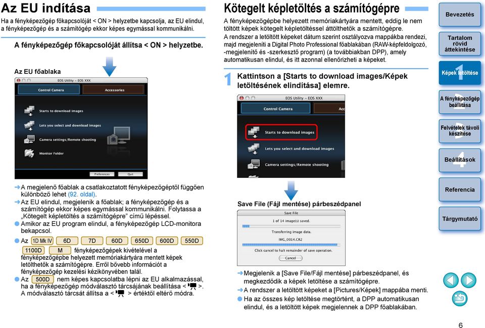 A rendszer a letöltött képeket dátum szerint osztályozva mappákba rendezi, majd megjeleníti a Digital Photo Professional főablakában (RAW-képfeldolgozó, -megjelenítő és -szerkesztő program) (a