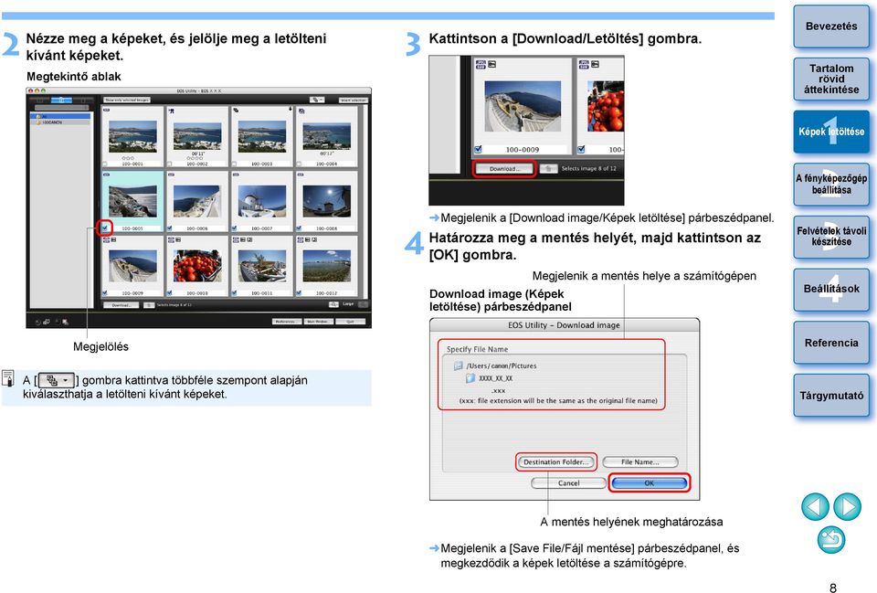 Download image (Képek letöltése) párbeszédpanel Megjelenik a mentés helye a számítógépen Megjelölés A [ ] gombra kattintva többféle