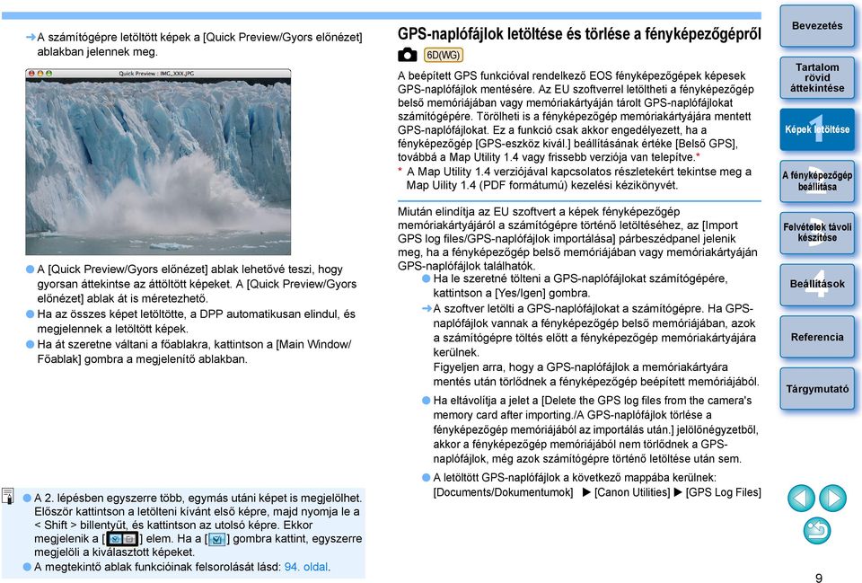 Ha át szeretne váltani a főablakra, kattintson a [Main Window/ Főablak] gombra a megjelenítő ablakban. A. lépésben egyszerre több, egymás utáni képet is megjelölhet.