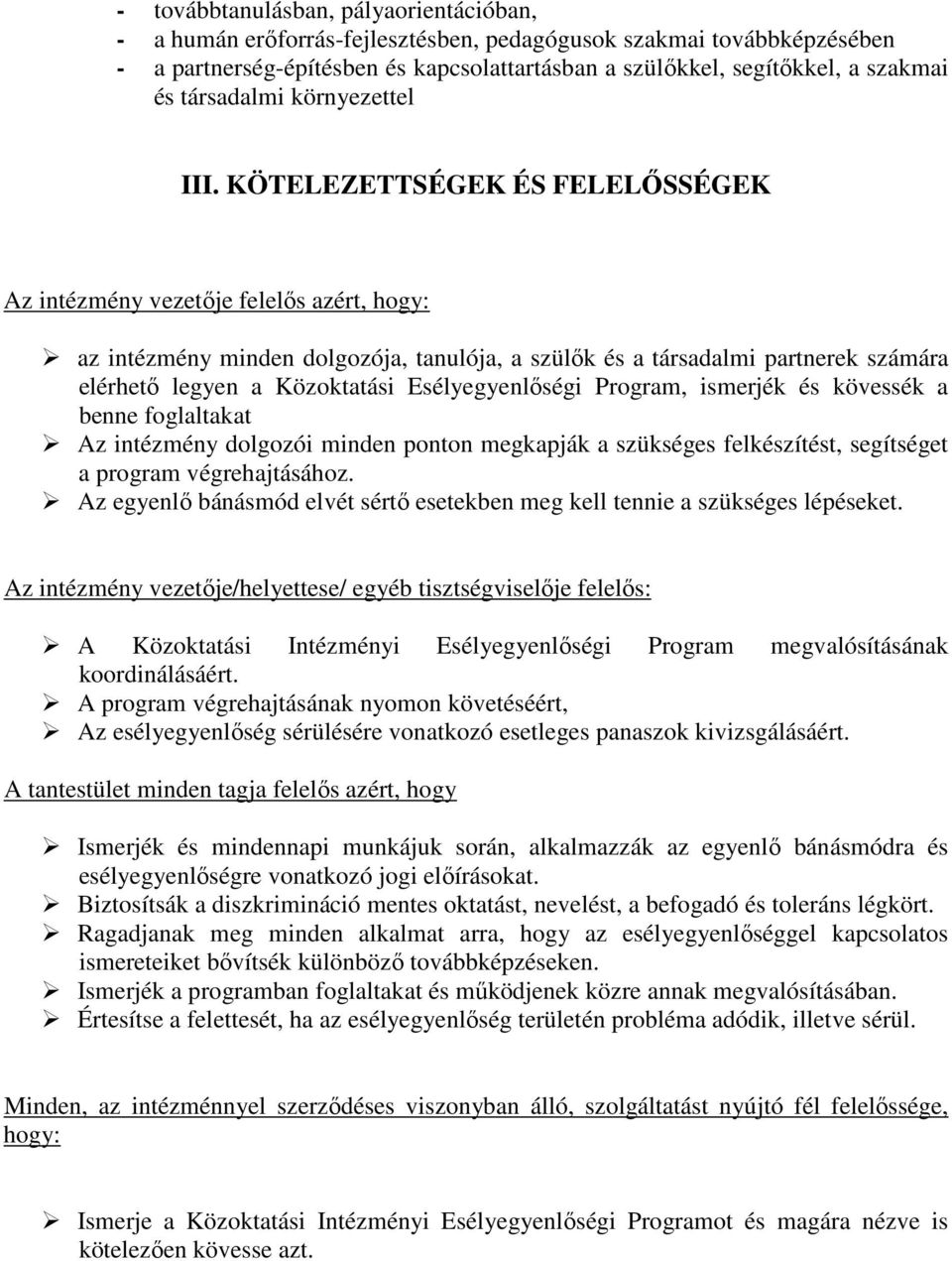 KÖTELEZETTSÉGEK ÉS FELELŐSSÉGEK Az intézmény vezetője felelős azért, hogy: az intézmény minden dolgozója, tanulója, a szülők és a társadalmi partnerek számára elérhető legyen a Közoktatási