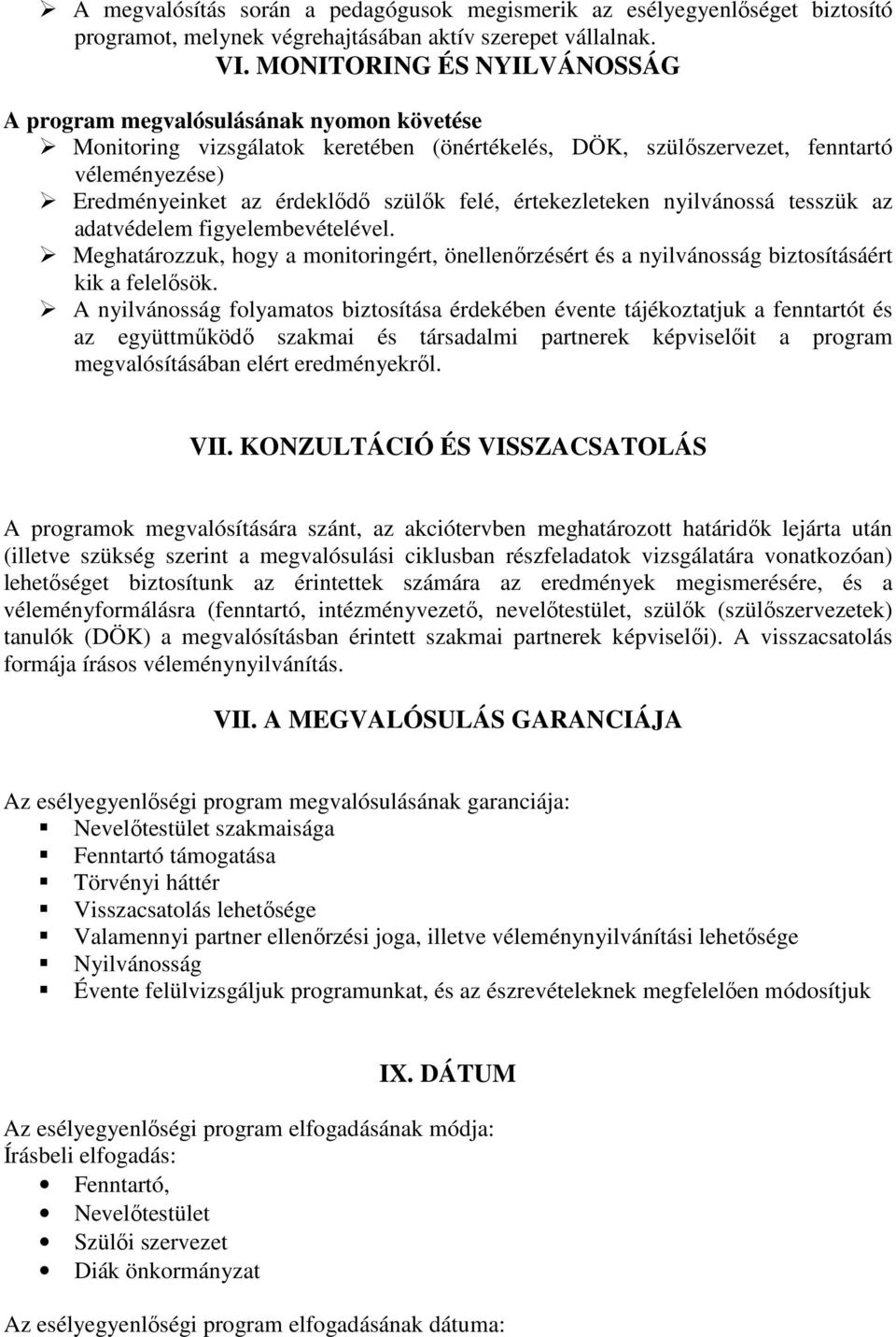 felé, értekezleteken nyilvánossá tesszük az adatvédelem figyelembevételével. Meghatározzuk, hogy a monitoringért, önellenőrzésért és a nyilvánosság biztosításáért kik a felelősök.