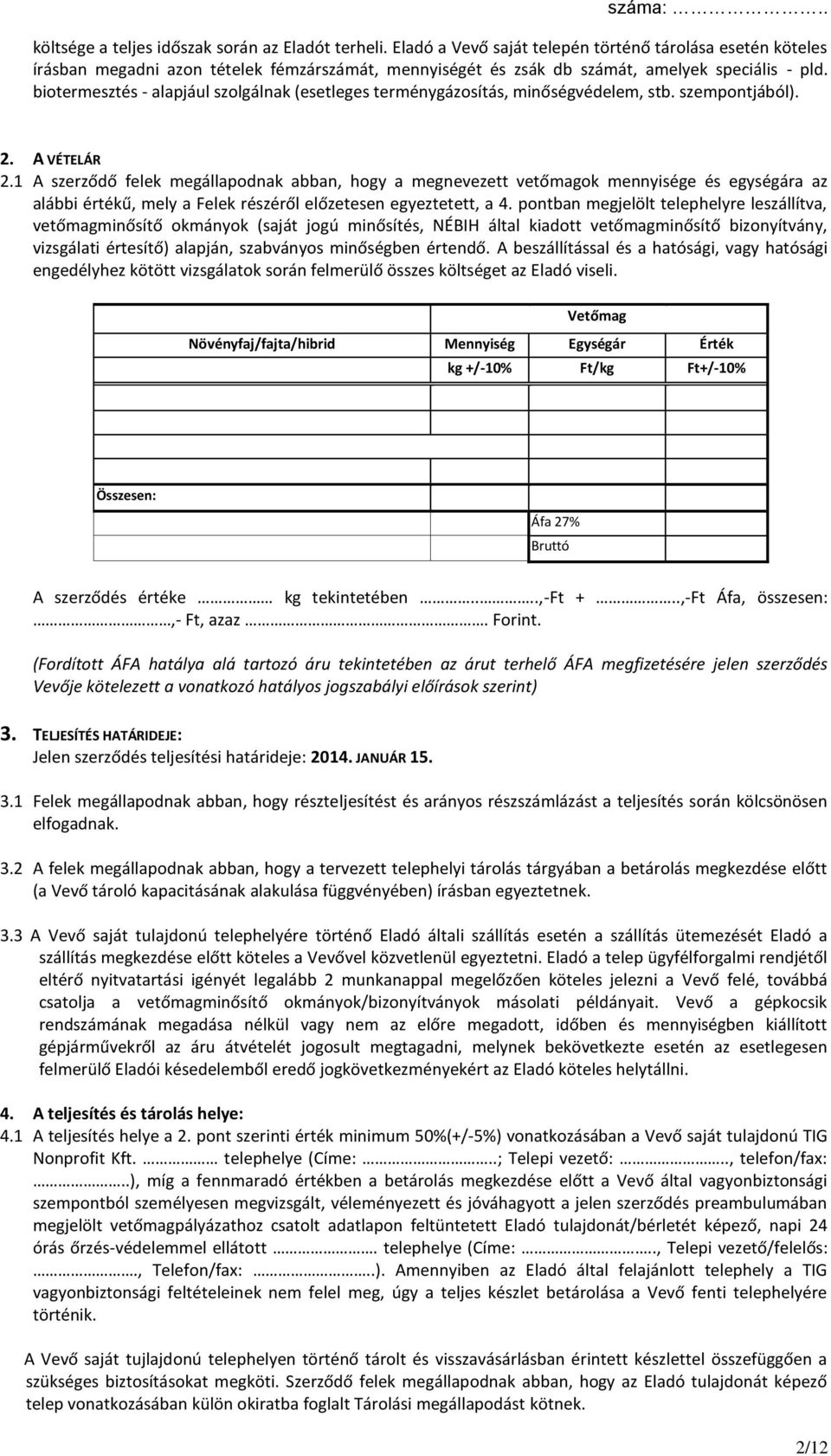 biotermesztés - alapjául szolgálnak (esetleges terménygázosítás, minőségvédelem, stb. szempontjából). 2. A VÉTELÁR 2.