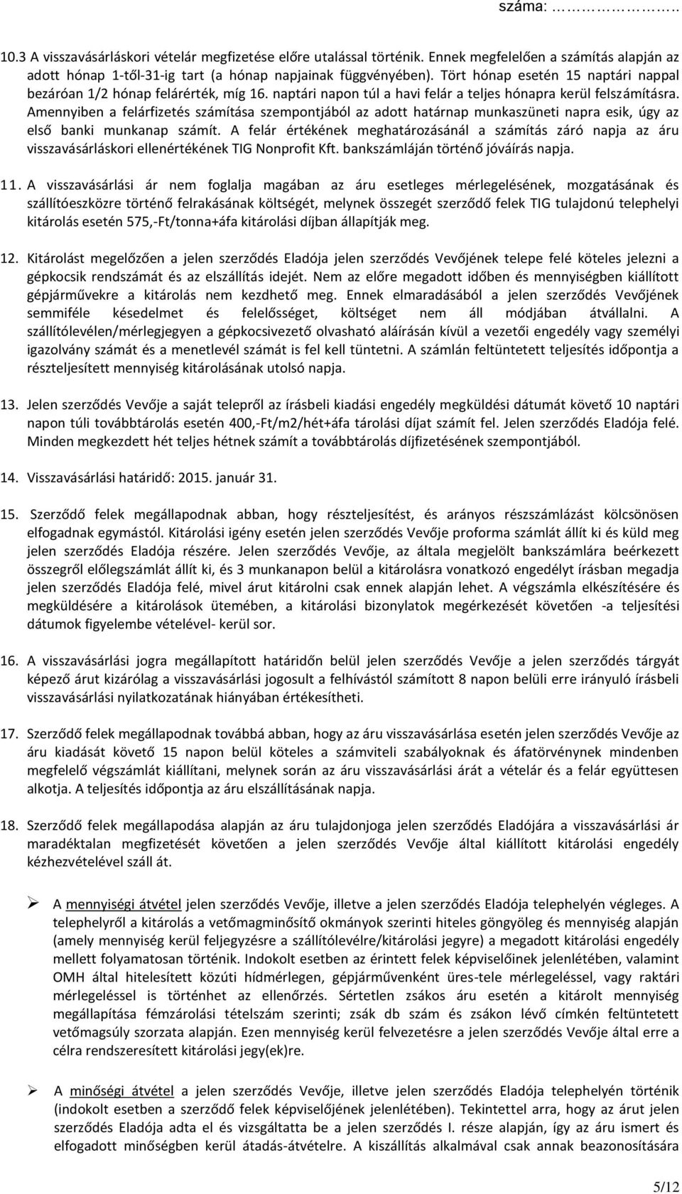 Amennyiben a felárfizetés számítása szempontjából az adott határnap munkaszüneti napra esik, úgy az első banki munkanap számít.