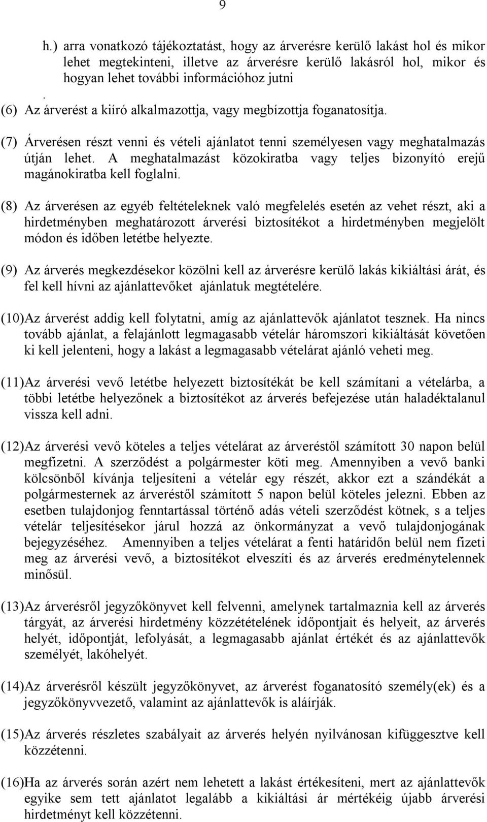 A meghatalmazást közokiratba vagy teljes bizonyító erejű magánokiratba kell foglalni.