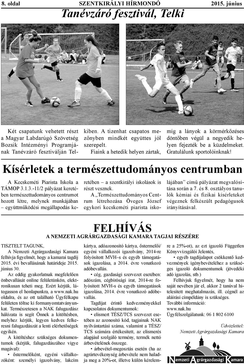 Gratulálunk sportolóinknak! Kísérletek a természettudományos centrumban A Kecskeméti Piarista Iskola a TÁMOP 3.