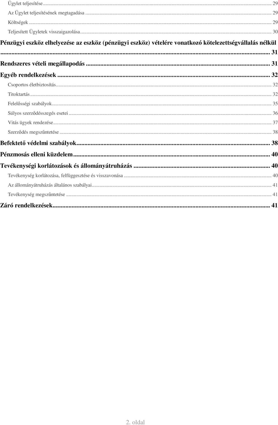 .. 32 Csoportos életbiztosítás... 32 Titoktartás... 32 Felelősségi szabályok... 35 Súlyos szerződésszegés esetei... 36 Vitás ügyek rendezése... 37 Szerződés megszűntetése.