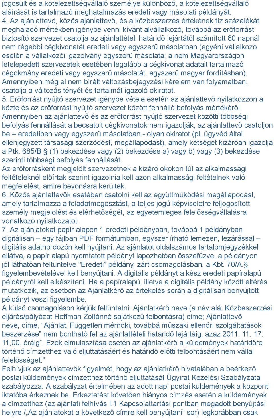 ajánlattételi határidő lejártától számított 60 napnál nem régebbi cégkivonatát eredeti vagy egyszerű másolatban (egyéni vállalkozó esetén a vállalkozói igazolvány egyszerű másolata; a nem